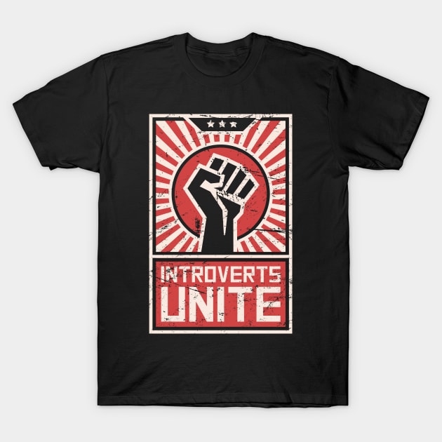 Introverts Unite – Propaganda Poster T-Shirt by MeatMan